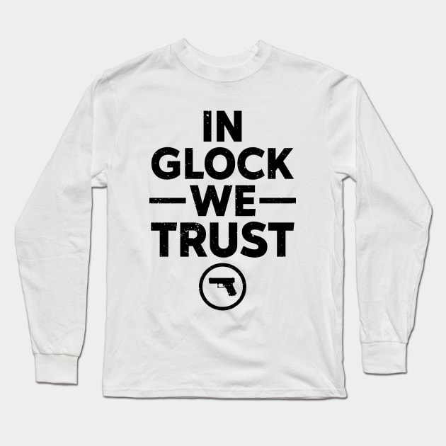 In Glock We Trust Long Sleeve T-Shirt by RiseInspired